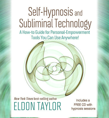 Self-Hypnosis and Subliminal Technology by Eldon Taylor